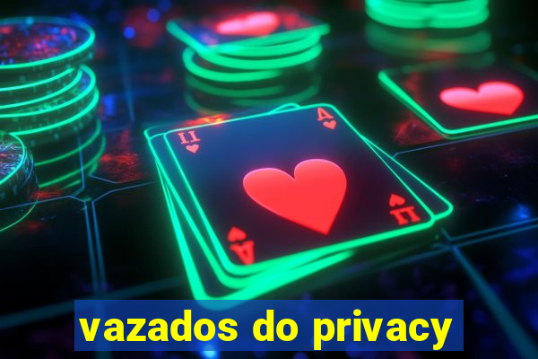 vazados do privacy